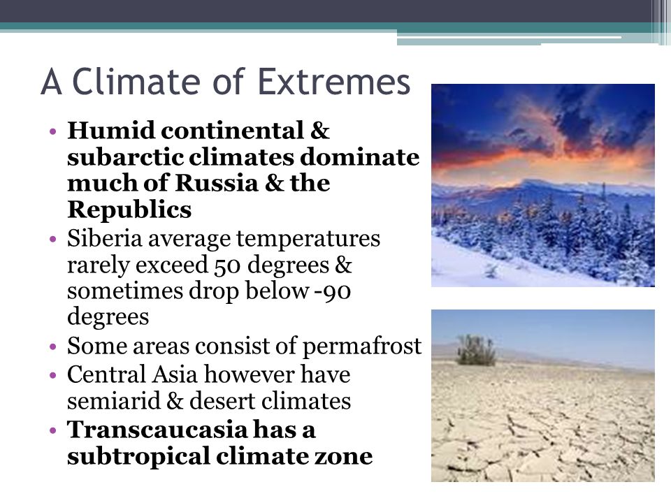 A Climate of Extremes Humid continental & subarctic climates dominate much of Russia & the Republics.