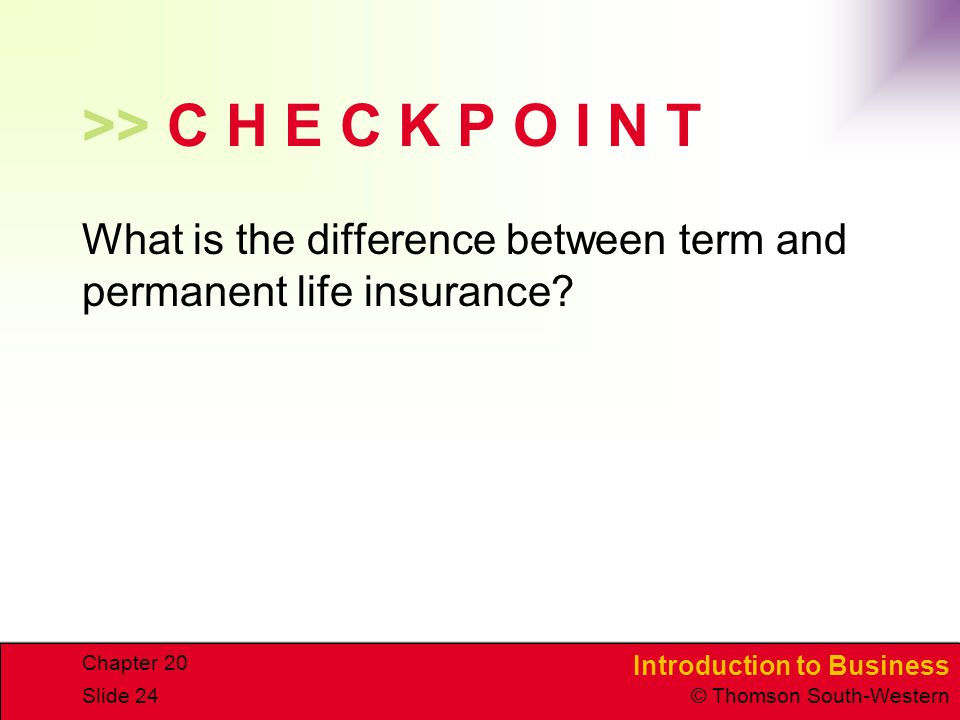 >> C H E C K P O I N T What is the difference between term and permanent life insurance Chapter 20