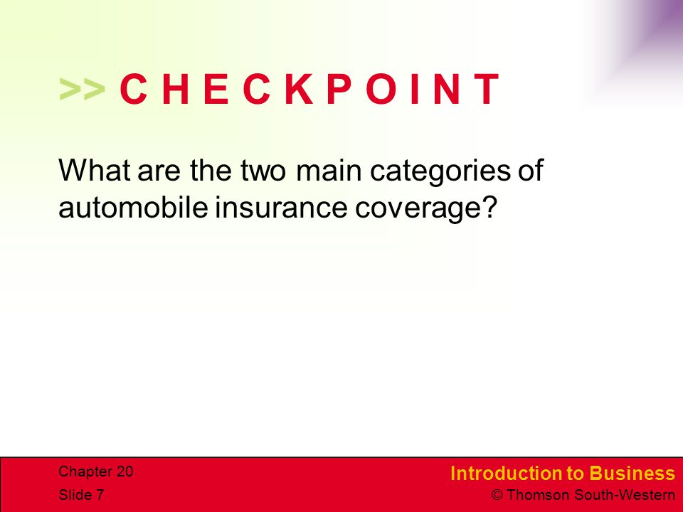 >> C H E C K P O I N T What are the two main categories of automobile insurance coverage.