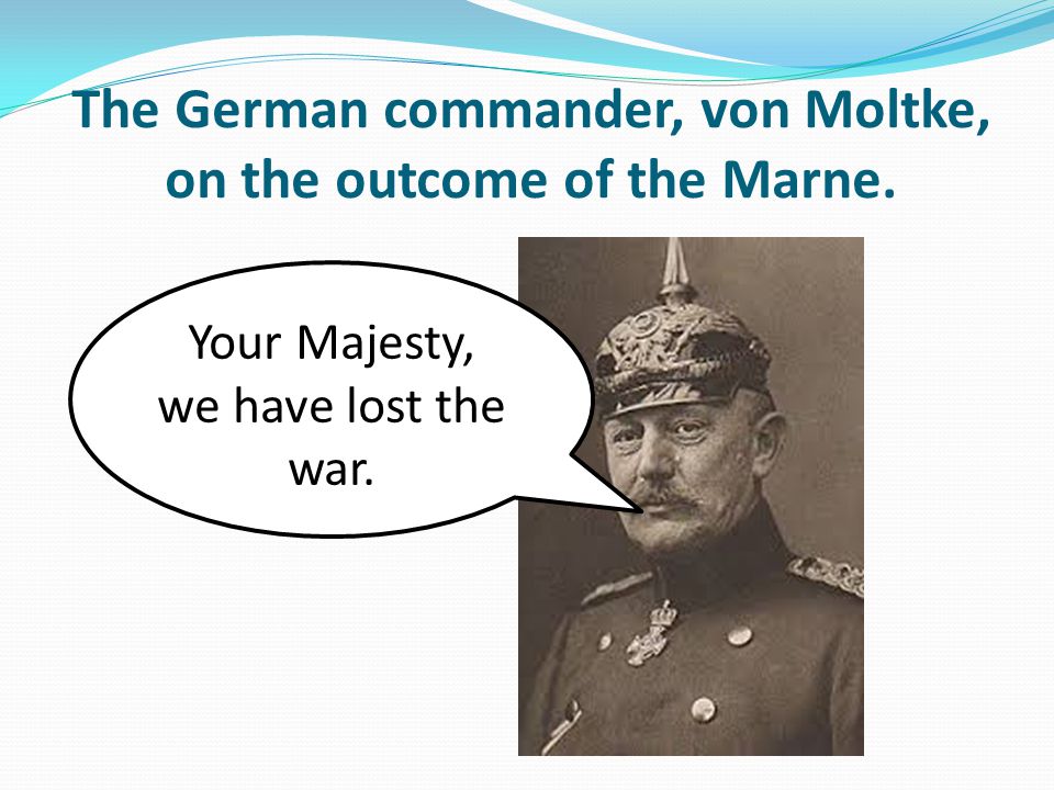 The German commander, von Moltke, on the outcome of the Marne.