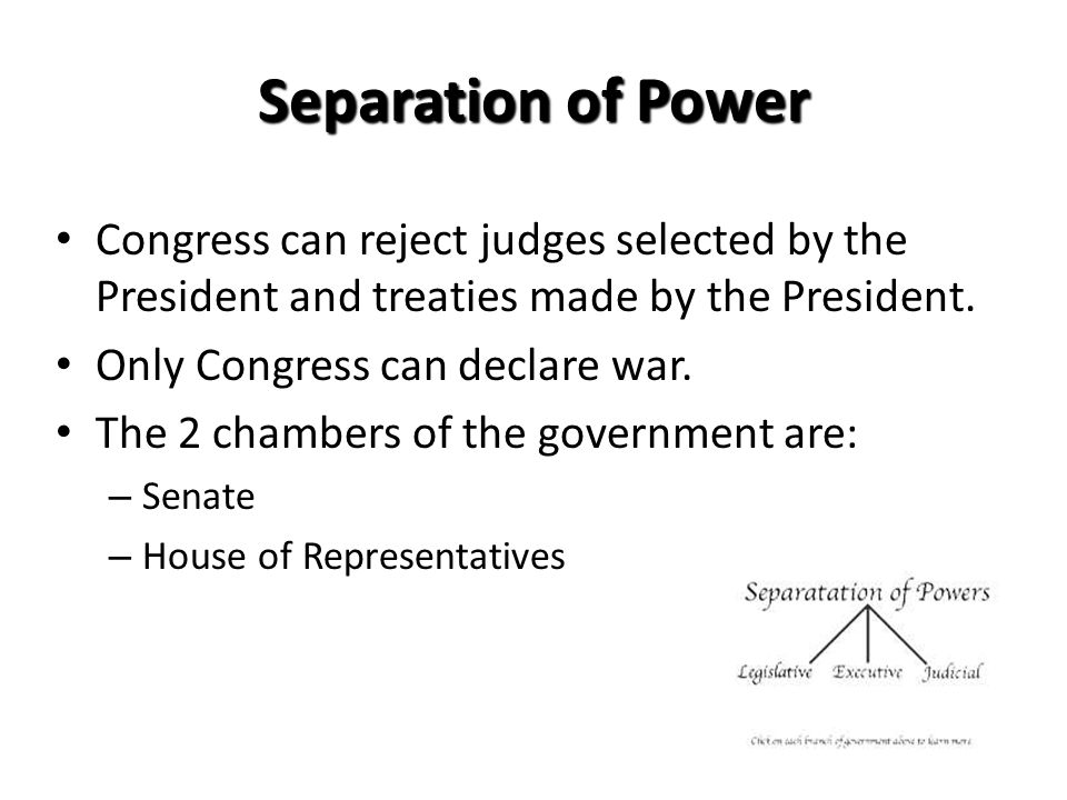 Separation of Power Congress can reject judges selected by the President and treaties made by the President.