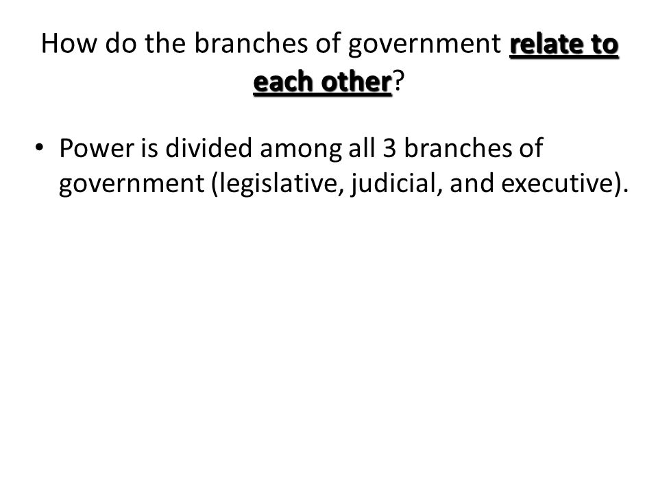 How do the branches of government relate to each other