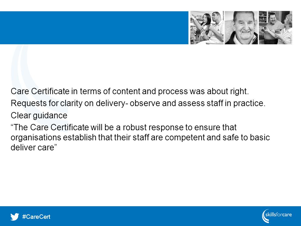 Care Certificate in terms of content and process was about right.