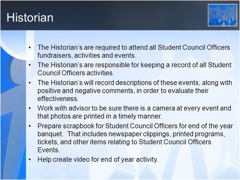 Historian The Historian’s are required to attend all Student Council Officers fundraisers, activities and events.