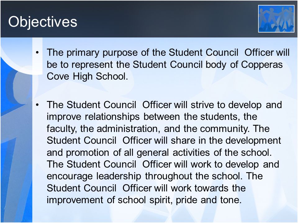 Objectives The primary purpose of the Student Council Officer will be to represent the Student Council body of Copperas Cove High School.