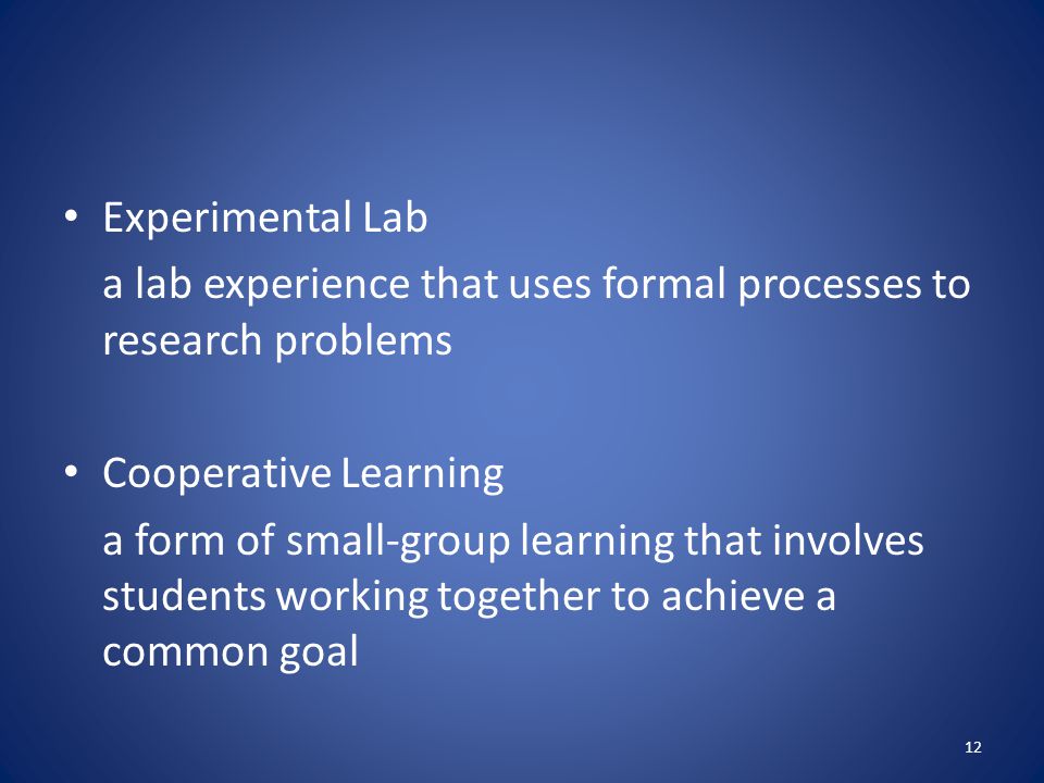Experimental Lab a lab experience that uses formal processes to research problems. Cooperative Learning.