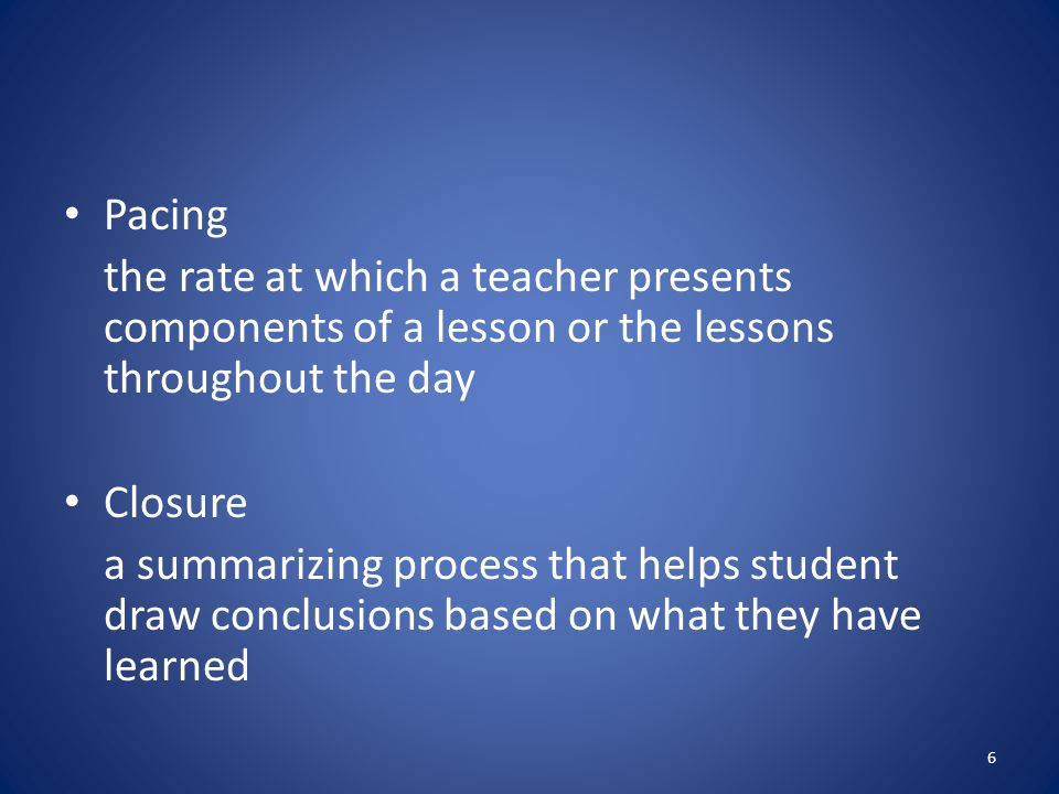 Pacing the rate at which a teacher presents components of a lesson or the lessons throughout the day.
