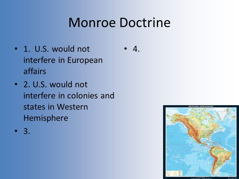 Monroe Doctrine 1. U.S. would not interfere in European affairs