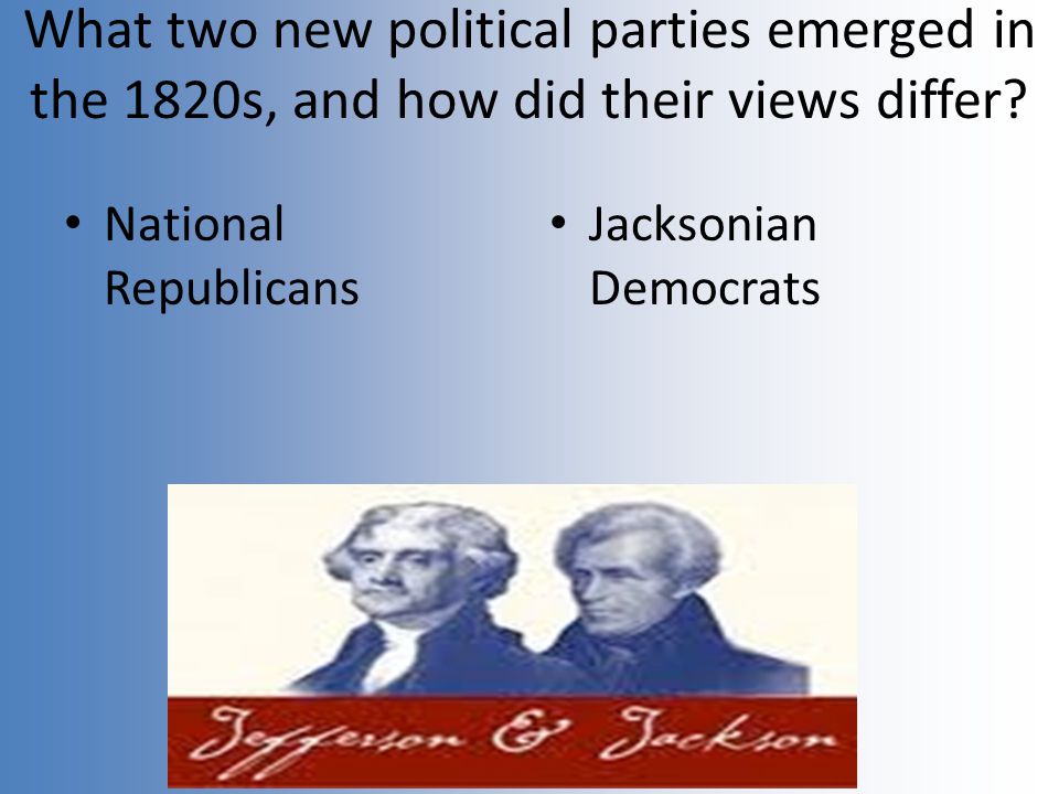 What two new political parties emerged in the 1820s, and how did their views differ