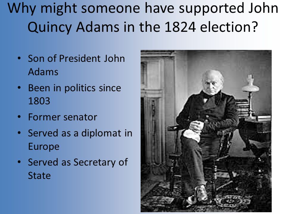 Why might someone have supported John Quincy Adams in the 1824 election