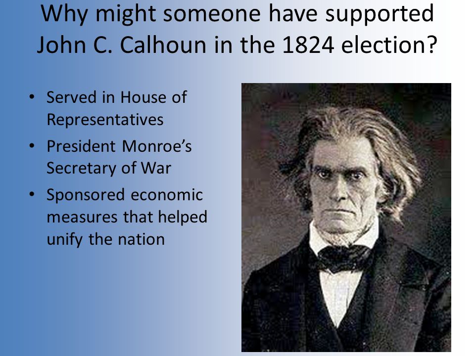 Why might someone have supported John C. Calhoun in the 1824 election