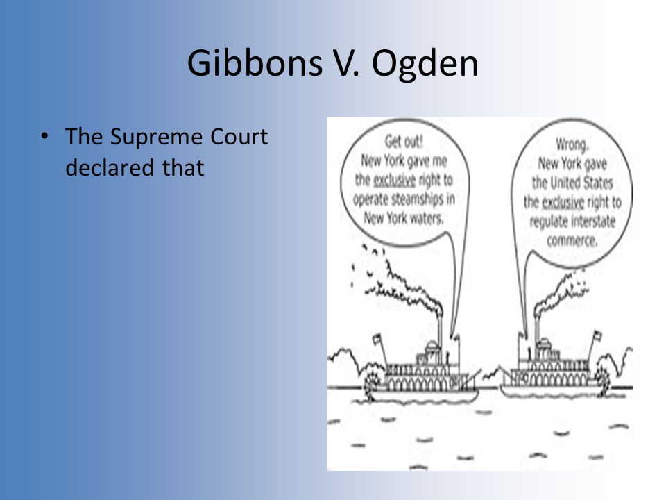 Gibbons V. Ogden The Supreme Court declared that