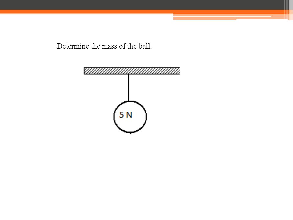 Determine the mass of the ball.
