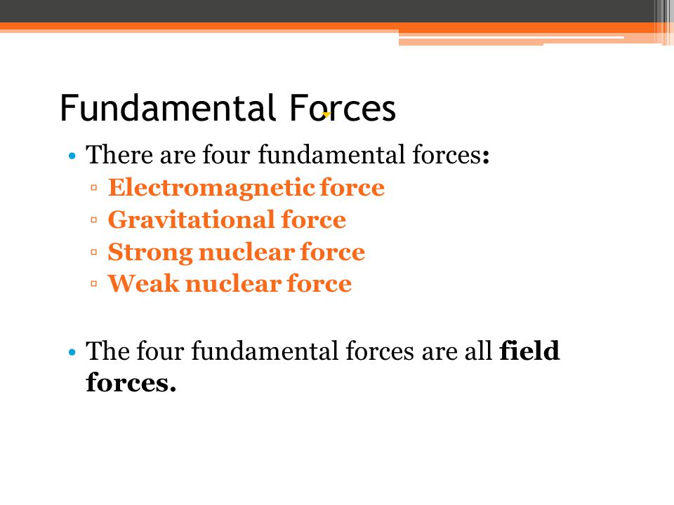 Fundamental Forces There are four fundamental forces: