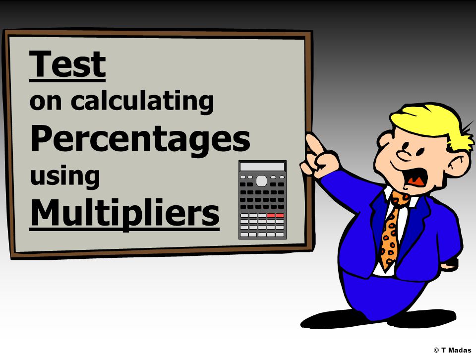 Test on calculating Percentages using Multipliers © T Madas
