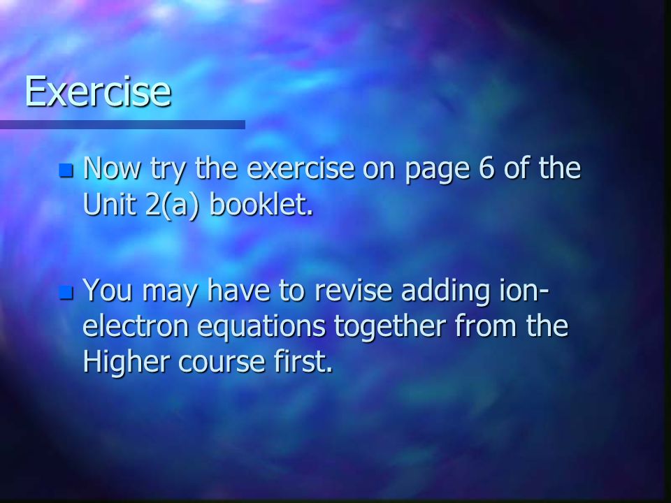 Exercise Now try the exercise on page 6 of the Unit 2(a) booklet.