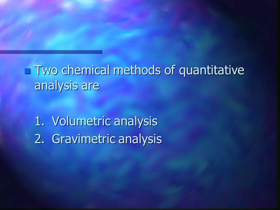 Two chemical methods of quantitative analysis are