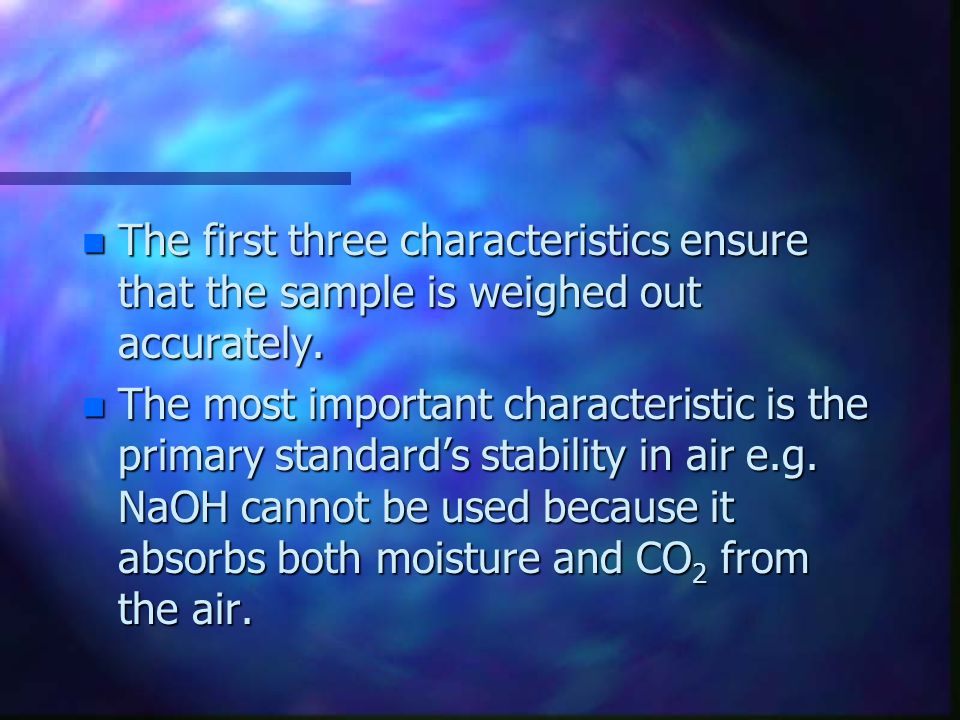 The first three characteristics ensure that the sample is weighed out accurately.