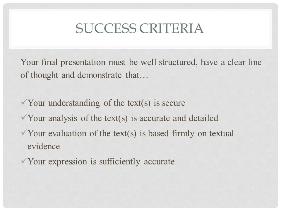 SUCCESS CRITERIA Your final presentation must be well structured, have a clear line of thought and demonstrate that…
