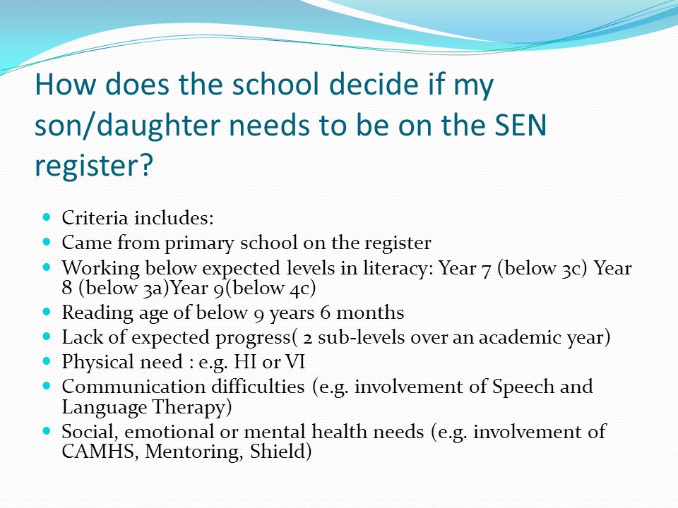 How does the school decide if my son/daughter needs to be on the SEN register
