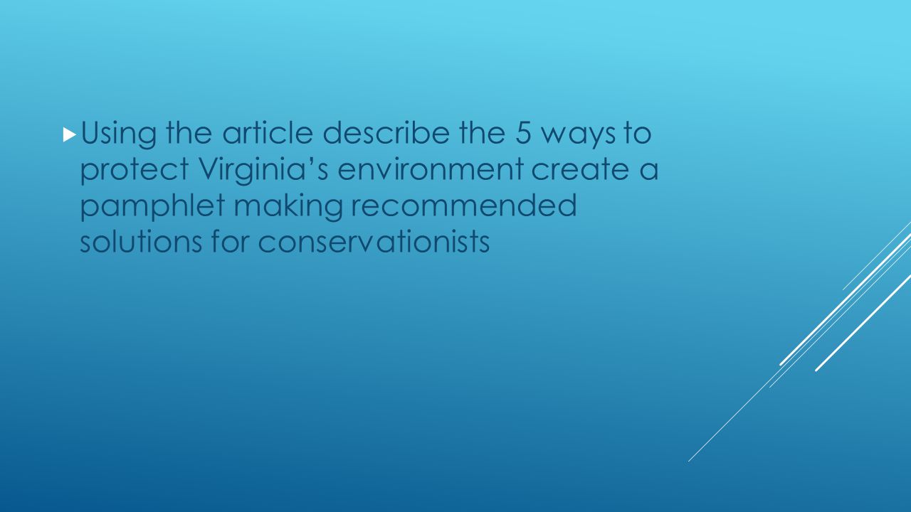 Using the article describe the 5 ways to protect Virginia’s environment create a pamphlet making recommended solutions for conservationists