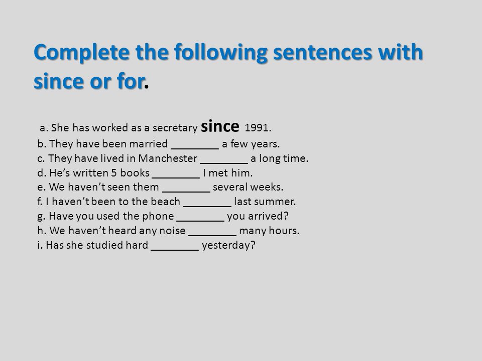 Complete the following sentences with since or for.