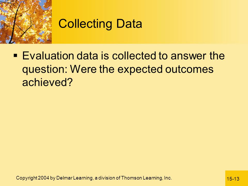 Collecting Data Evaluation data is collected to answer the question: Were the expected outcomes achieved