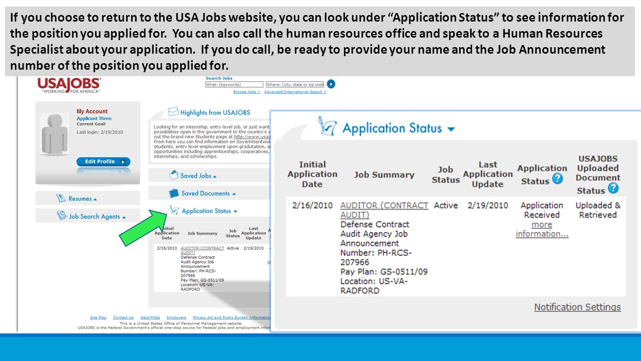 If you choose to return to the USA Jobs website, you can look under Application Status to see information for the position you applied for.