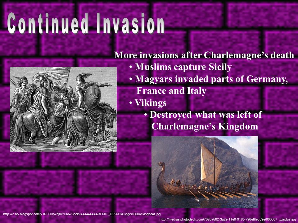 Continued Invasion More invasions after Charlemagne’s death