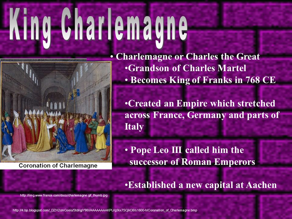 King Charlemagne Charlemagne or Charles the Great