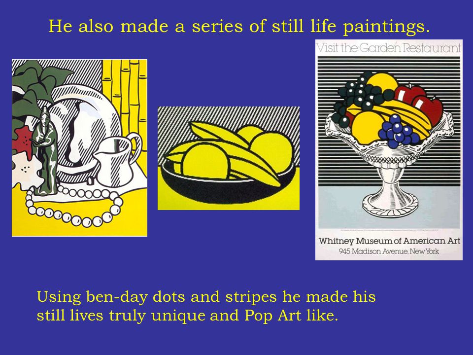 He also made a series of still life paintings.
