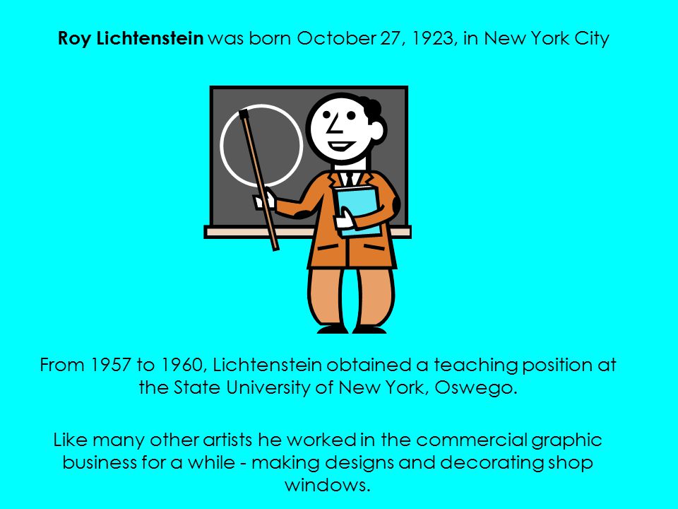 Roy Lichtenstein was born October 27, 1923, in New York City