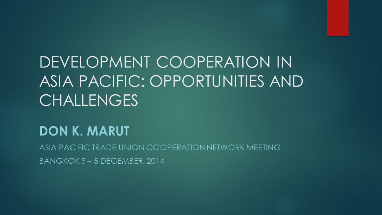 DEVELOPMENT COOPERATION IN ASIA PACIFIC: OPPORTUNITIES AND CHALLENGES