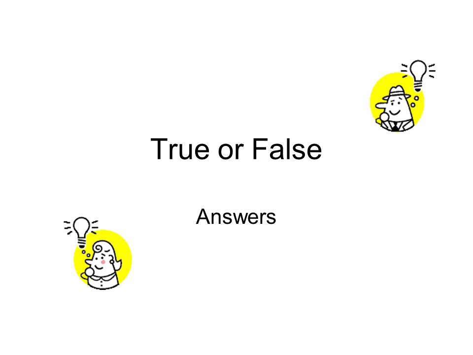 True or False Answers