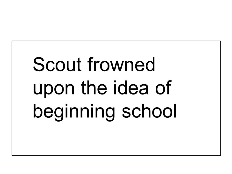 Scout frowned upon the idea of beginning school