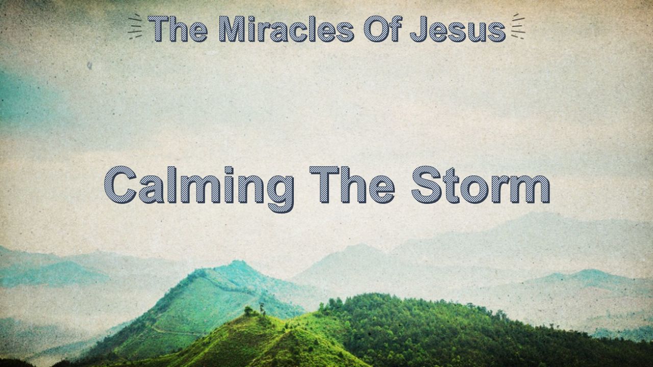 Calming The Storm The Miracles Of Jesus