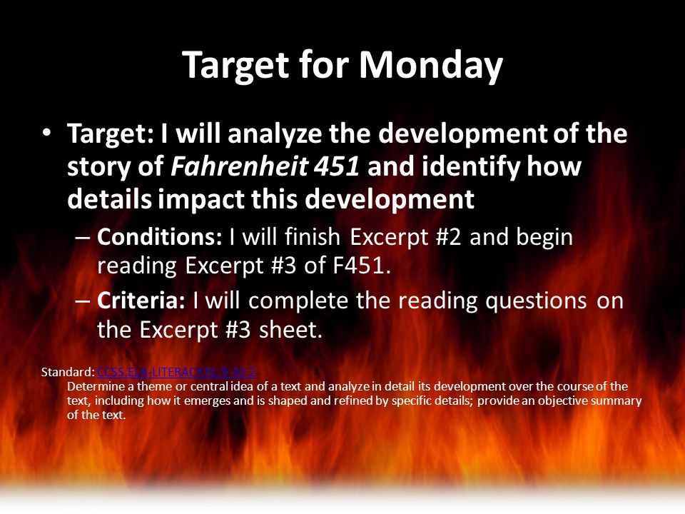 Target for Monday Target: I will analyze the development of the story of Fahrenheit 451 and identify how details impact this development.