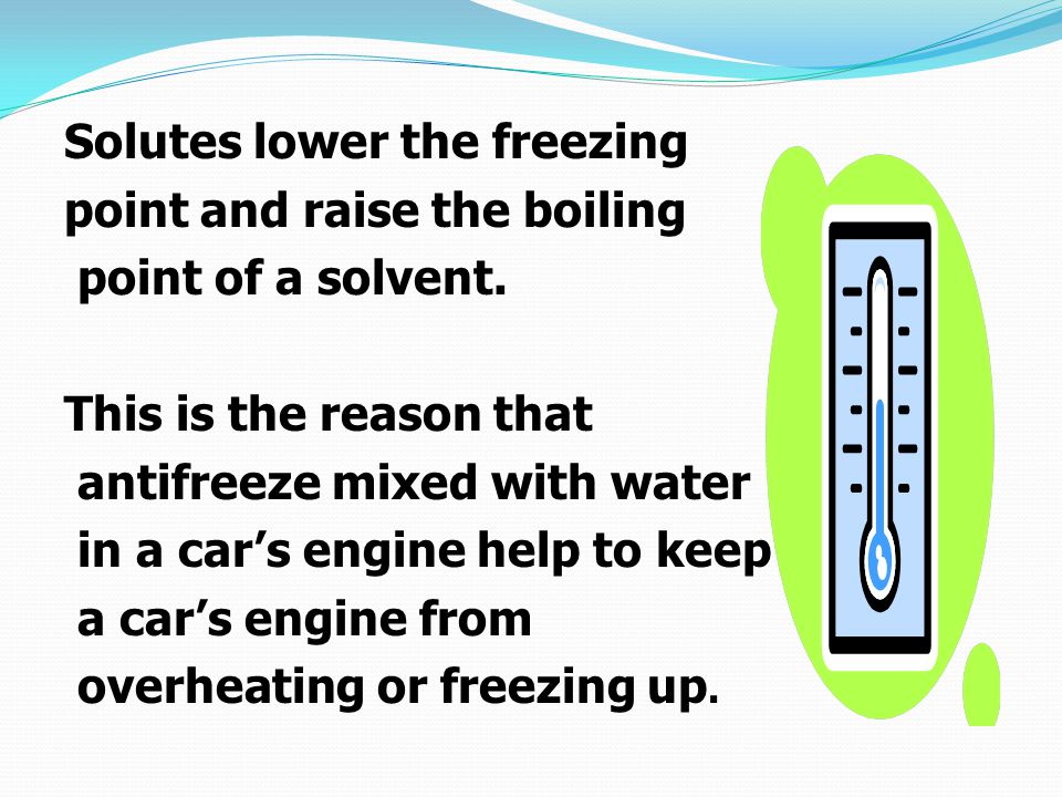 Solutes lower the freezing point and raise the boiling point of a solvent.