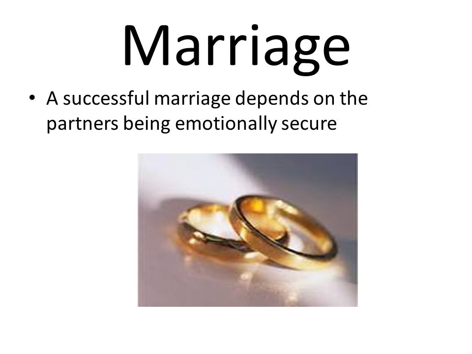 Marriage A successful marriage depends on the partners being emotionally secure
