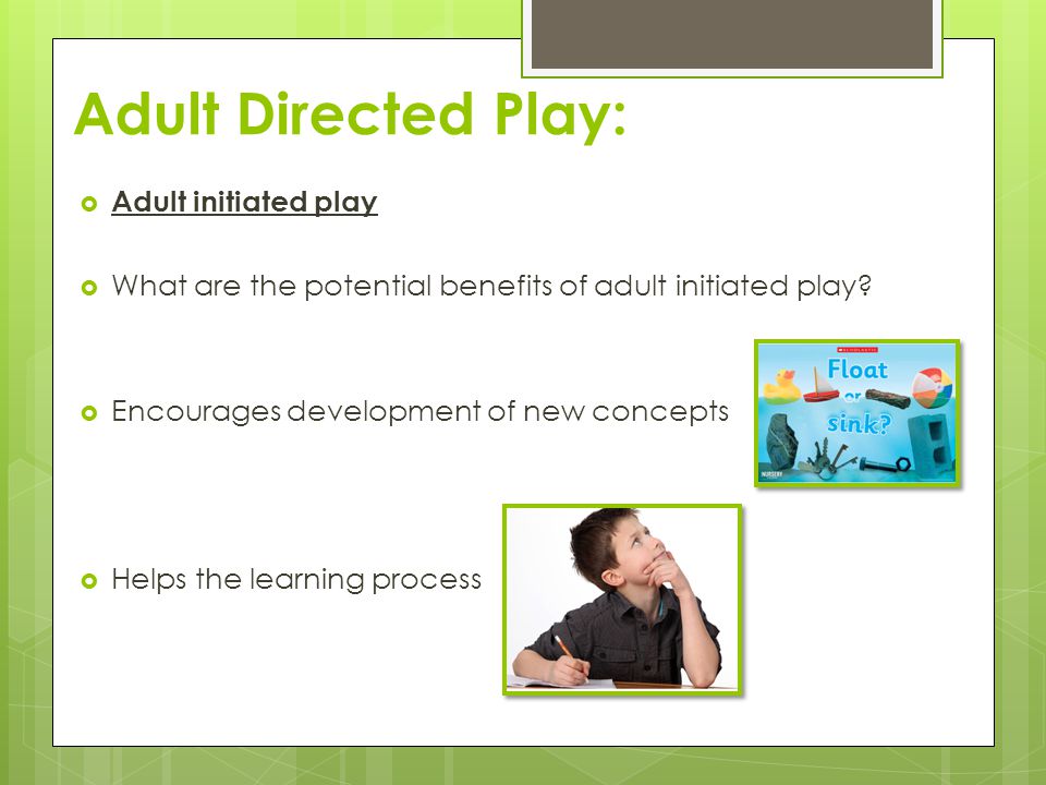 Adult Directed Play: Adult initiated play