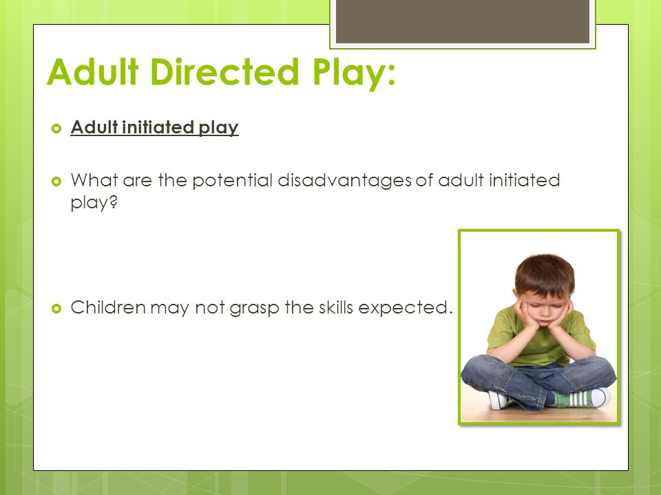 Adult Directed Play: Adult initiated play