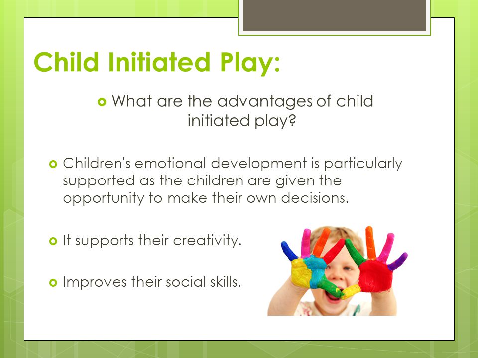 What are the advantages of child initiated play