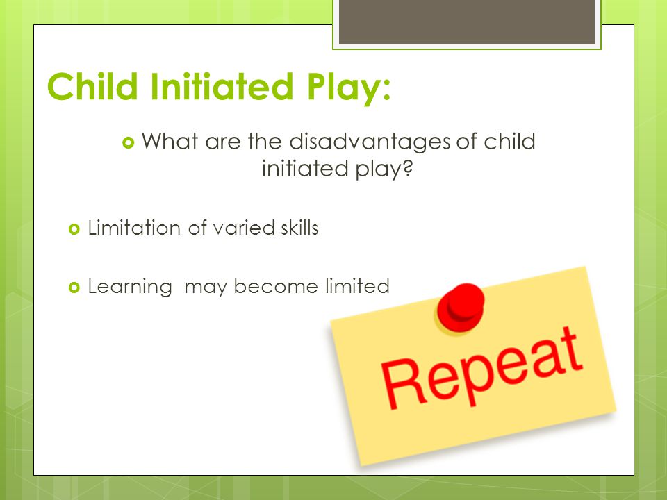 What are the disadvantages of child initiated play