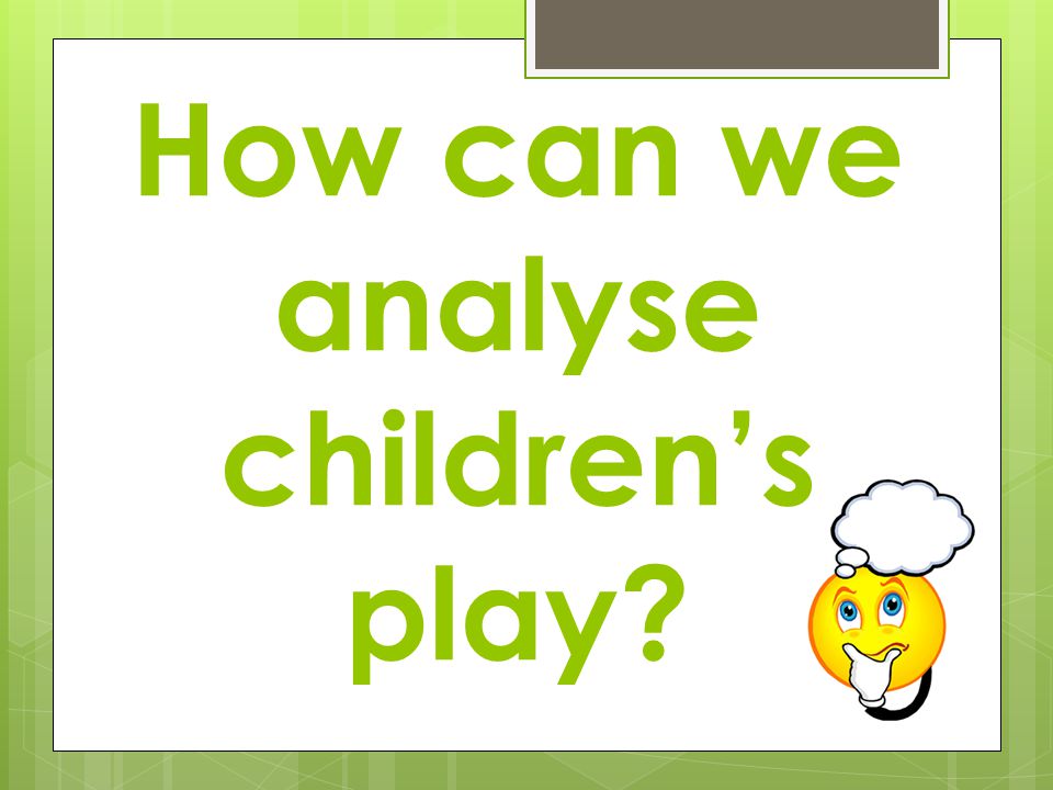 How can we analyse children’s play