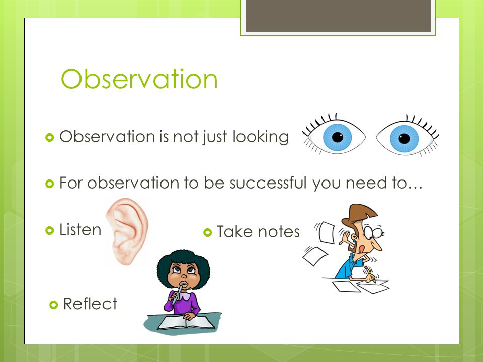 Observation Observation is not just looking