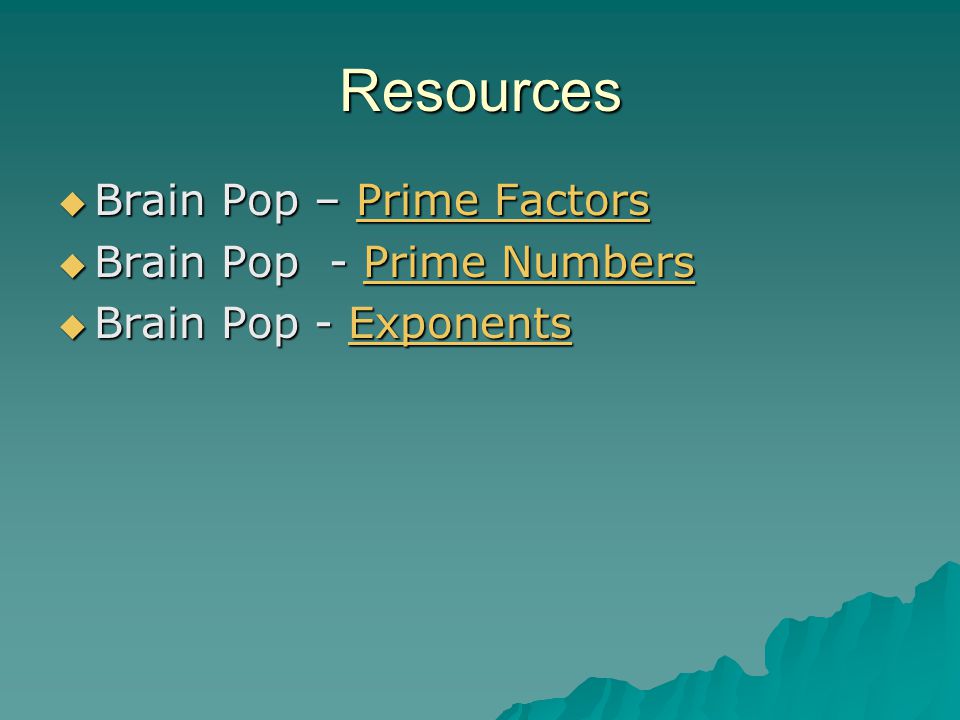 Resources Brain Pop – Prime Factors Brain Pop - Prime Numbers
