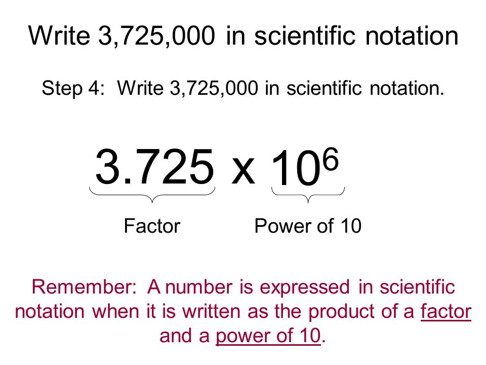 3.725 x 106 Write 3,725,000 in scientific notation