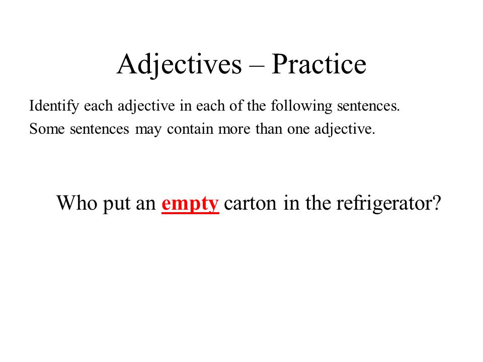 Adjectives – Practice Who put an empty carton in the refrigerator