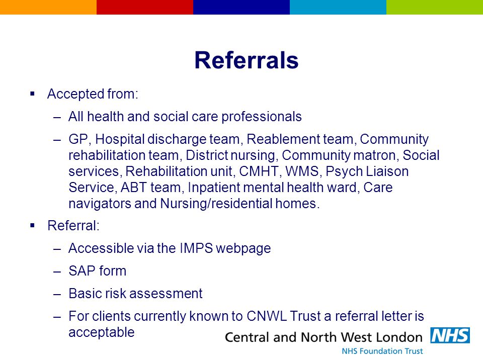 Referrals Accepted from: All health and social care professionals