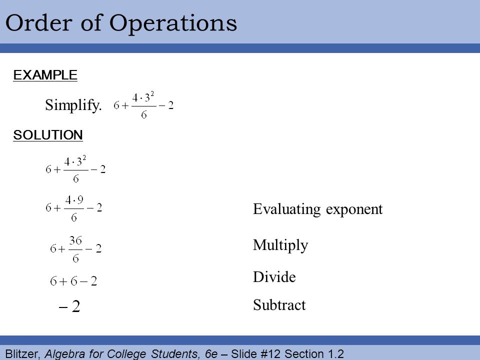 Order of Operations Simplify. Evaluating exponent Multiply Divide